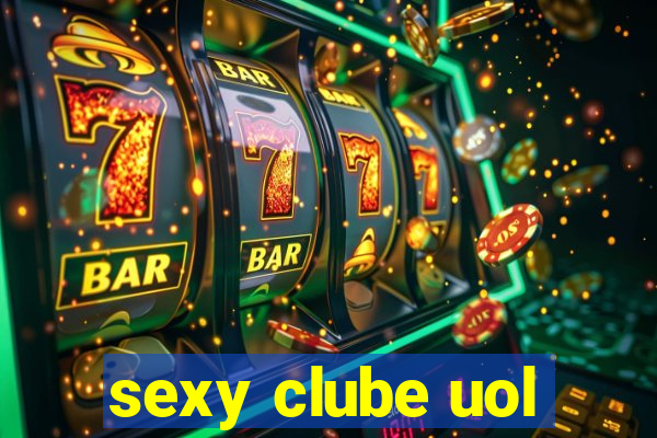 sexy clube uol